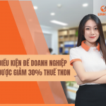 ĐIỀU KIỆN ĐỂ DOANH NGHIỆP ĐƯỢC GIẢM 30% THUẾ TNDN